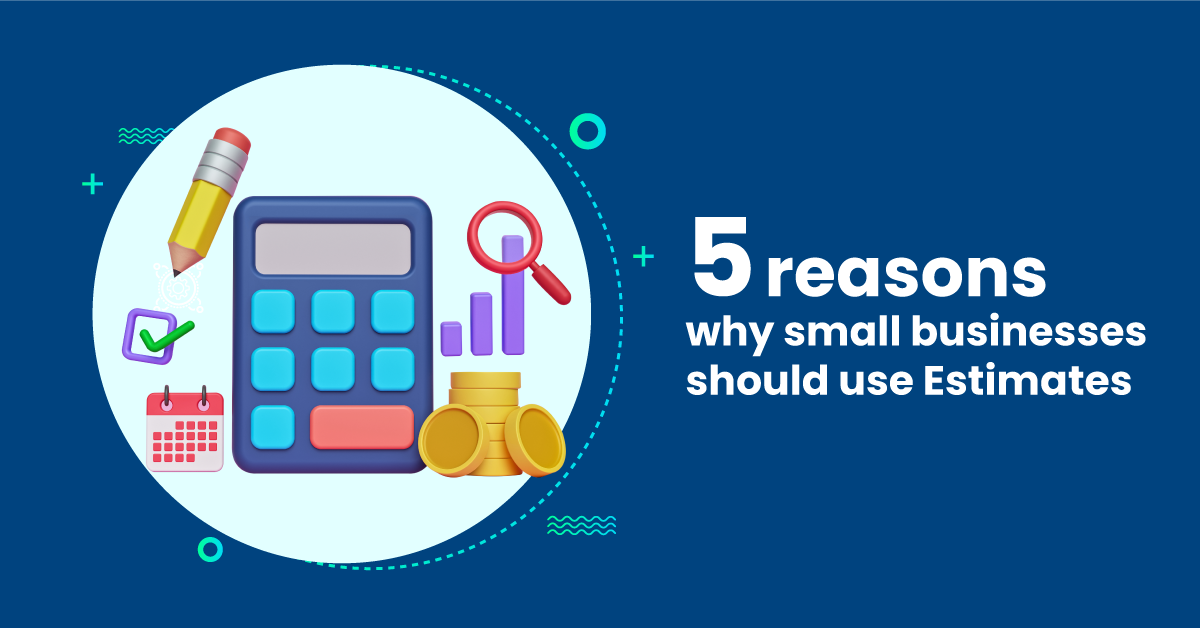 You are currently viewing 5 reasons why small businesses should use Estimate